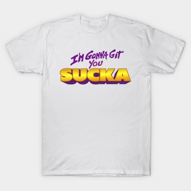I'm Gonna Git You Sucka T-Shirt by DCMiller01